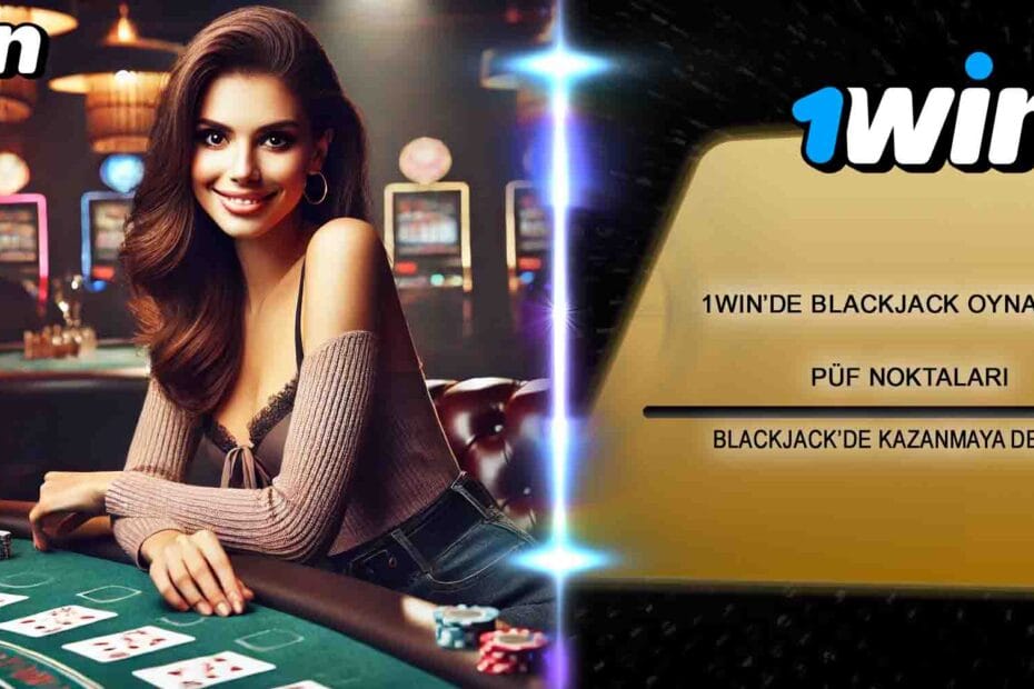 1win Blackjack Oynamanın Püf Noktaları