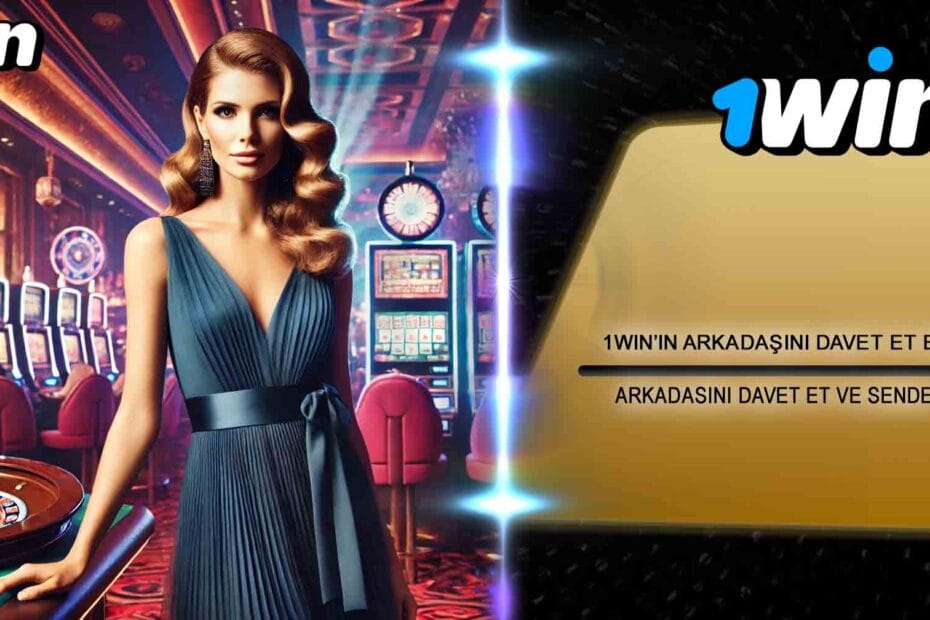 1win Arkadaşını Davet Et Bonusu